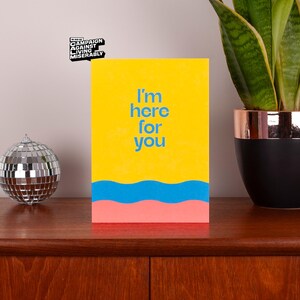 Levendige, oprechte wenskaart I'm Here For You, ondersteunende kaartbericht, vriendelijkheid tonen, modern gewoon omdat-kaart, geruststellingsbericht