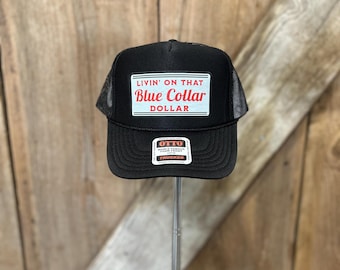 Livin&#39; on that blue collar dollar-trucker hat