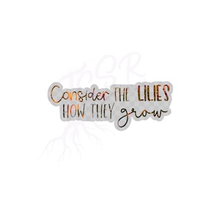 Consider the lilies Inspirational scripture sticker | Faith laptop decal | Christian tumbler water bottle sticker | youth group gift| floral