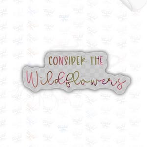 Consider the wildflowers Inspirational scripture sticker | Faith laptop decal for water bottle| Christian tumbler decal | Clear sticker