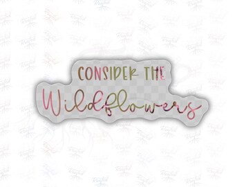 Consider the wildflowers Inspirational scripture sticker | Faith laptop decal for water bottle| Christian tumbler decal | Clear sticker