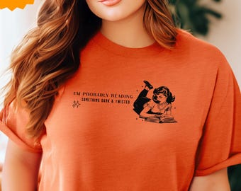 Probably Reading Something Dark and Twisted Shirts Bookish Collection | Ideal for Book Lovers and Wives