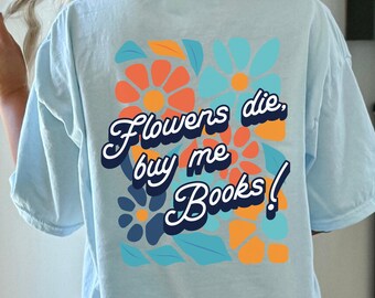 Camiseta "Flores Mueren, Cómprame Libros" / Regalo bohemio para amantes de los libros con flores silvestres