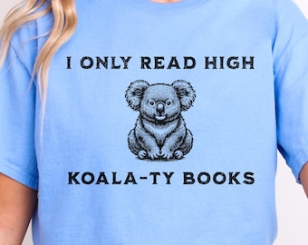 I Only Read High Koala-ty Books Koala Bear Distressed T-Shirt | Funny Animal and Reading Pun Unisex Cotton Graphic Tee