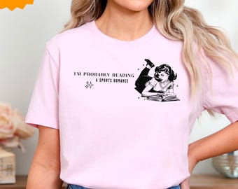 Probably Reading About a Sports Romance Book Shirt Collection | Perfect Gift for Booktok and Bookstagram Lovers