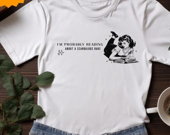 Probably Reading About a Scandalous Rake Cute Book Shirt Collection | Best Gifts for Romance Readers