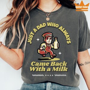 Comfort Colors® Just A Dad Who Always Came Back With The Milk Shirt, Retro Dad Milk Shirt, Funny Father’s Day Shirt, Father&#39;s Day Shirt