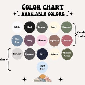 May include: Color chart with available colors, including White, Black, Pepper, Ivory, Charcoal, Blue Jean, Berry, Blossom, Espresso, Crimson, Ice Grey, Charcoal, Navy, Natural, Military Green, and Light Blue. The text "Comfort Colors" and "Gildan" are also present.