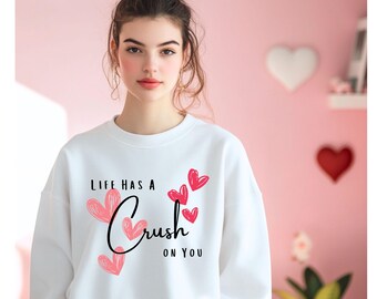 Life has a Crush on You, Pink Hearts, Women's Sweatshirt, Cute Valentine's Day Gift, Uplifting Crewneck Jumper, Comfy Wear All Year Apparel