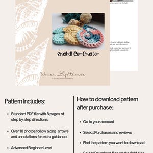 May include: A crochet pattern for a seashell car coaster. The pattern includes 8 pages of step-by-step instructions and over 10 photos with arrows and annotations. The pattern is for an advanced beginner level.