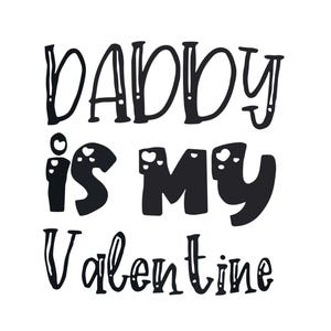 Daddy Is My Valentine SVG Baby Valentines Day SVG heart svg, love valentine svg Cut File for Cricut and Silhouette