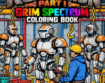 May include: A coloring book titled Rustcore Rebellion Part I Grim Spectrum featuring a worker in a blue jacket and yellow hard hat repairing white and orange robots in a factory setting with pipes and chains, including 35 coloring pages.