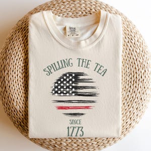 Spilling The Tea Since 1773, Spilling the Tea, T-Shirt,Usa Patriotic Tee,4th of July Party TShirt,Trendy Usa Celebration Shirt,Comfort Color
