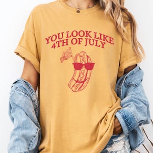 You Look Like The 4th Of July Makes Me Want A Hot Dog Real Bad Shirt, Funny 4th July Hot Dog Lover Shirt, Funny Meme Shirt, Meme T Shirt