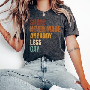 Shade Never Made Anybody Less Gay Shirt, Pride Shirt, Gay Shirt, Pride Month Shirt, LGBT Shirt, Gay Pride Shirt, Rainbow Shirt, Gift For Gay
