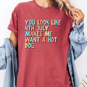 You Look Like The 4th Of July Makes Me Want A Hot Dog Real Bad Shirt, Funny 4th July Hot Dog Lover Shirt, Funny Meme Shirt, Meme T Shirt