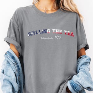 Spilling The Tea Since 1773, Spilling the Tea, T-Shirt,Usa Patriotic Tee,4th of July Party TShirt,Trendy Usa Celebration Shirt,Comfort Color