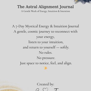 May include: A journal titled "The Astral Alignment Journal" with text that reads "A Gentle Week of Energy, Intuition & Intention." The journal is designed for a 7-day mystical energy and intuition journey. The journal's design includes celestial graphics and the creator's name.