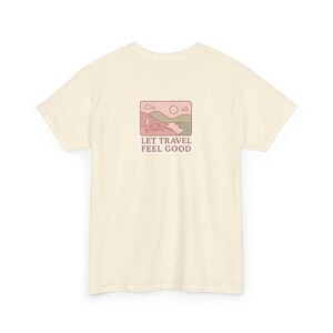 Wanderlust Adventure T-Shirt | Let Travel Feel Good Tee, Positive Quote Shirt | Unisex Heavy Cotton, Gift for Travelers