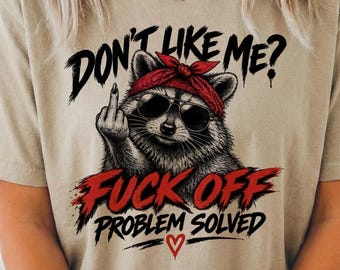 Don’t Like Me Fuck Off Raccoon Tee, Funny Rude Raccoon Tshirt, Comfort Color Sarcastic Raccoon Shirt, Sassy Raccoon T-Shirt
