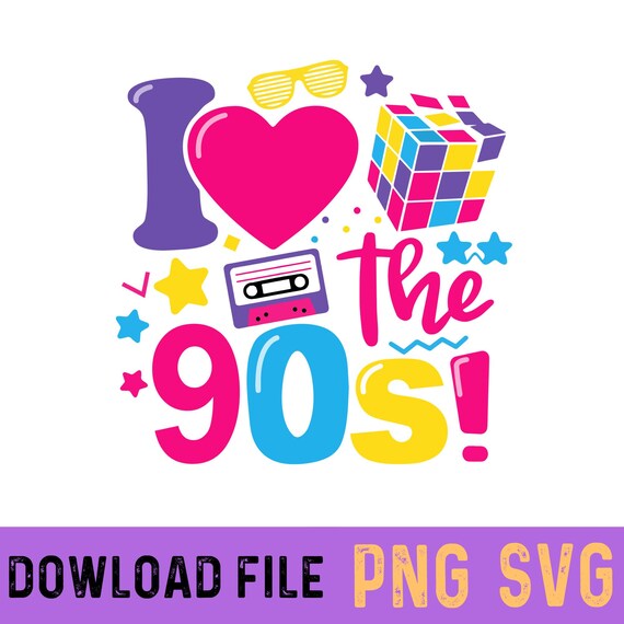 I Love the 90s Svg Png, Nineties Svg, 90s Birthday Retro Svg, 90s