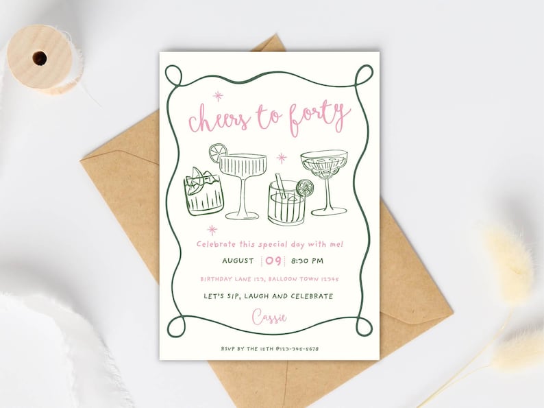 May include: A cream-colored invitation with the text "cheers to forty" in pink script. The invitation features line drawings of cocktails and the text "Celebrate this special day with me!" and event details. An envelope is in the background.