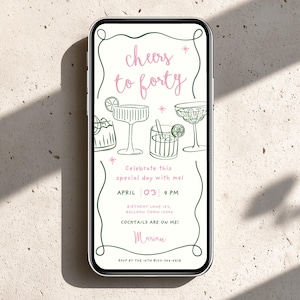 May include: A smartphone screen shows a digital invitation with the words "Cheers to Forty" in pink script. The invitation includes line drawings of cocktails and event details, such as the date, time, and location. The design is set against a light beige background.