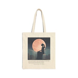 May include: A tote bag with a silhouette of a woman sitting on a balcony under a large, pink moon. The text on the bag reads: "Come, gentle night, come loving black-browed night Give me my Romeo, and when I shall die Take him and cut him out in little stars. Romeo and Juliet, Act 3, Scene 2"