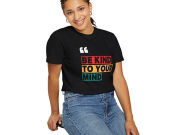 Be Kind To Your Mind -Mindfulness T-Shirt, Motivational Tee, Gifts for Mental Health Awareness, Casual Wear