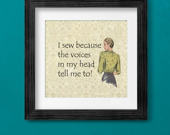 Sewing Room Decor Print: I Sew Because the Voices in My Head Tell Me To