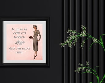 Sewing Room Decor Print: In Life, We All Come with Baggage