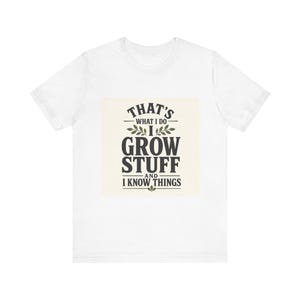 That's What I Do I Grow Stuff Gardening Shirt Farmer T-Shirt