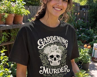 Giardinaggio perché l'omicidio è sbagliato - Maglietta divertente con umorismo nero per gli amanti delle piante