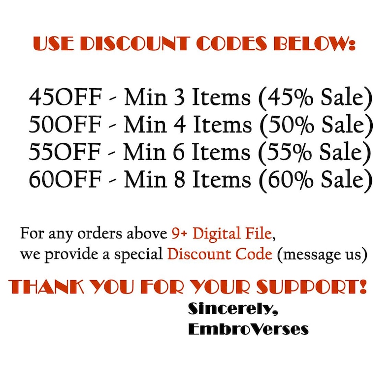 May include: Text on a white background with red text that reads "USE DISCOUNT CODES BELOW:" followed by a list of discount codes and the number of items required to use each code. The text also reads "For any orders above 9+ Digital File, we provide a special Discount Code (message us)" and "THANK YOU FOR YOUR SUPPORT! Sincerely, EmbroVerses".