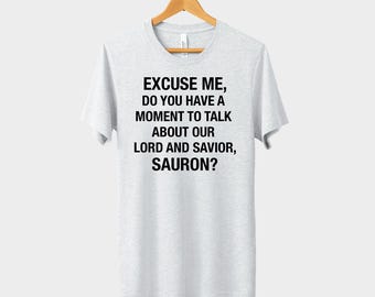 ¿Tienes un momento para hablar sobre nuestro Señor y Salvador Sauron? Camiseta