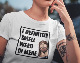 I Definitely Smell Weed in Here, Jesus Shirt, Weed Shirt, Stoner Gifts