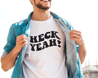 Heck Yeah Shirt  | Funny Shirt