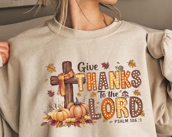 Christian Thanksgiving Sweatshirt, Give Thanks To The Lord
