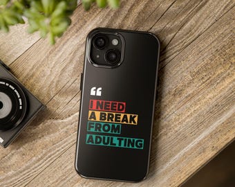 Funny Sarcastic Phone Case: I Need A Break From Adulting, Tough Phone Case, Gift for Friend, Minimalistic Phone Case