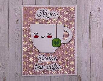 Hand made Mother's Day card, Mom, You're Tea-rrific