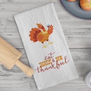 Thanksgiving Tea Towel, Turkey, Funny, Eat Drink and Be Thankful, Hostess Gift, Fall Decoration, Gift for the Home, Cotton, Kitchen, Cook