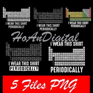 Puede incluir: Diseño gráfico negro con la tabla periódica de los elementos y la frase "I wear this shirt periodically" en blanco. La imagen incluye el texto "HoAnDigital" y "5 Files PNG".