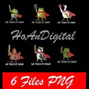 May include: A digital graphic set featuring six illustrations of animals including frogs, a goose, a chicken, and a raccoon wearing red capes, holding pencils, books, or apples, with the text WE TEACH AT DAWN, HoAnDigital, and 6 Files PNG.