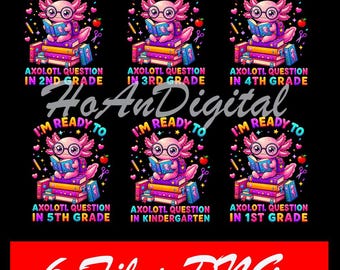 5+ Files Ready To 1st/ 2nd/ 3rd/ 4th/ 5th Grade/ Kindergarten/ prek Axolotl Question First Day Of School Girl Png, Digital Download