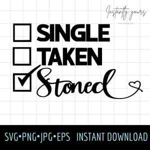 Single Taken Stoned Svg Jpg Png Eps files for cricut design DIY digital download Great for homemade gifts for stoners Valentine’s Day gifts