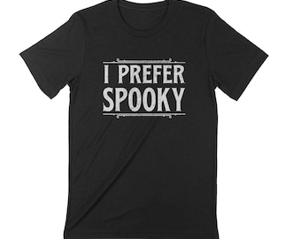 Pre-Order -- I PREFER SPOOKY Unisex T-shirt