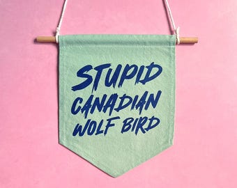 STUPID CANADIAN BIRD Hand Dyed Pin Banner