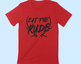 Pre-Order -- EAT THE RUDE Unisex T-shirt