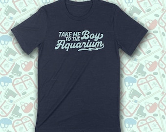 TAKE Me To The BOY AQUARIUM Unisex T-shirt Unisex T-shirt