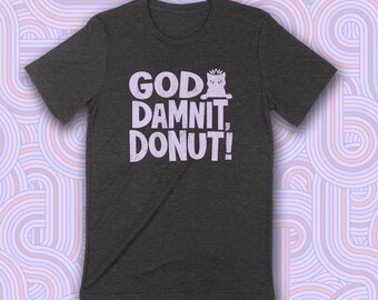 GOD DAMNIT DONUT! Unisex T-shirt Unisex T-shirt